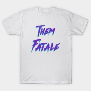 Them Fatale T-Shirt